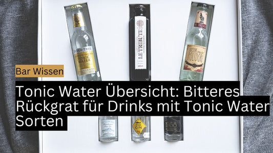 Tonic Water Übersicht: Bitteres Rückgrat für Drinks mit Tonic Water Sorten